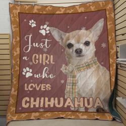 Just A Girl Who Loves Chihuahua Quilt Blanket Great Customized Blanket Gifts For Birthday Christmas Thanksgiving and Home Decor