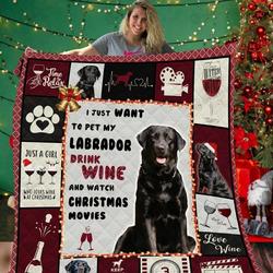Labrador Retriever I Just Want To Pet My Labrador Drink Wine And Watch Christmas Movies Quilt Blanket Great Customized Blanket Gifts For Birthday Christmas Thanksgiving and Home Decor