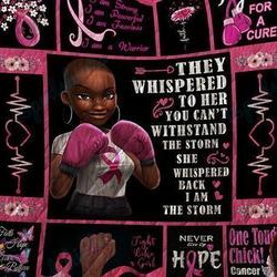 Ll Breast Cancer Black Girl They Whispered To Her You Can T Withstand The Storm Quilt Blanket and Home Decor