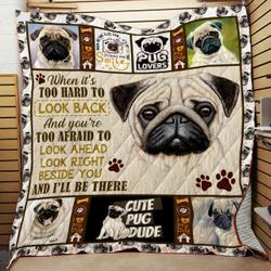 Look Right Beside You And I Will Be There Pug Quilt Ent and Home Decor