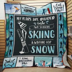 My Years Are Divided Into Two Seasons Skiing And Waiting For Snow Quilt Blanket Great Customized Blanket Gifts For Birthday Christmas Thanksgiving and Home Decor