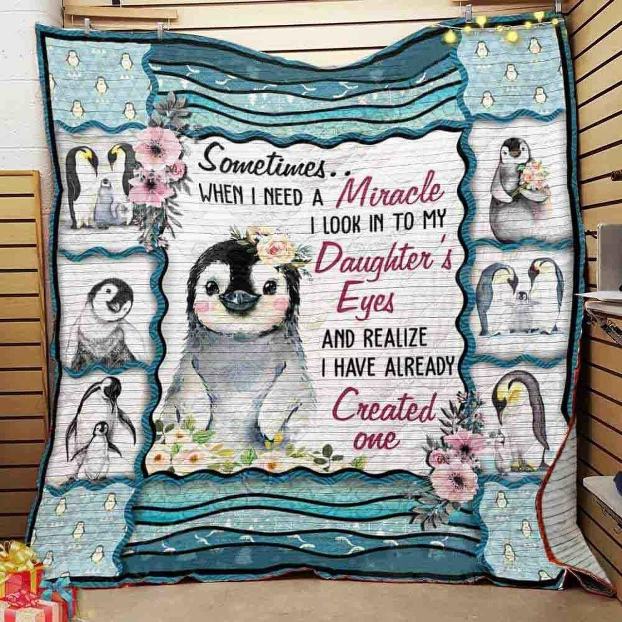 Penguin When I Need A Miracle I Look Into My DaughterS Eyes And Realize I Have Already Created One Quilt Blanket Great Customized Blanket Gifts For Birthday Christmas Thanksgiving and Home Decor