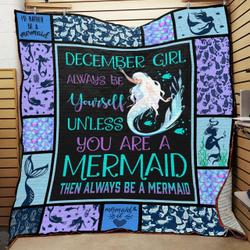 Personalized December Mermaid Always Be Yourself Unless You Are A Mermaid Then Always Be A Mermaid Quilt Blanket Great Customized Blanket Gifts For Birthday Christmas Thanksgiving and Home Decor