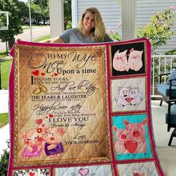 Personalized Pig To My Wife From Husband Once Upon A Time Quilt Blanket Great Customized Gifts For Birthday Christmas Thanksgiving Wedding ValentineS Day and Home Decor