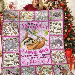 Personalized Sloth To My Daughter From Mom Dad You Will Always Be My Little Girl Quilt Blanket Great Customized Gifts For Birthday Christmas Thanksgiving and Home Decor
