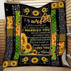 Personalized Sunflower To My Wife Quilt Blanket From Husband I Married You Because I Cannot Live Without You Great Customized Blanket Gifts For Birthday Christmas Thanksgiving and Home Decor