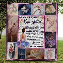 Personalized To My Amazing Daughter Ballet Quilt Blanket From Mom I Love You For The Rest Of Mine Great Customized Quilt Blanket Gifts For Birthday Christmas Thanksgiving and Home Decor