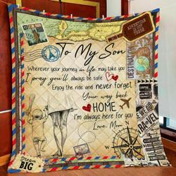 Personalized To My Son From Mom Your Way Back Home Quilt Blanket Great Customized Gifts For Birthday Christmas Thanksgiving and Home Decor