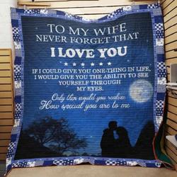 Personalized To My Wife Quilt Blanket Never Forget That I Love You Great Customized Blanket Gifts For Birthday Christmas Thanksgiving and Home Decor