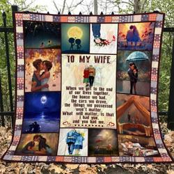 Personalized To My Wife When We Get To The End Of Our Lives Together Quilt Blanket Great Customized Gifts For Birthday Christmas Thanksgiving Wedding ValentineS Day Perfect Gifts For Couple and Home Decor