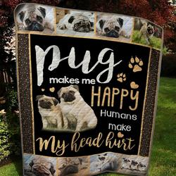 Pug Makes Me Happy Humans Make My Head Hurt Quilt Blanket Great Customized Blanket Gifts For Birthday Christmas Thanksgiving and Home Decor