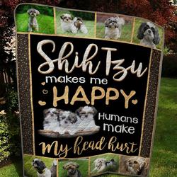 Shih Tzu Makes Me Happy Humans Make My Head Hurt Quilt Blanket Great Customized Blanket Gifts For Birthday Christmas Thanksgiving and Home Decor