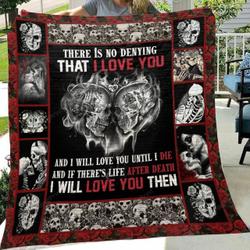 Skull Husband And Wife There Is No Denying That I Love You And I Will You Until I Die Quilt Blanket Great Customized Blanket Gifts For Birthday Christmas Thanksgiving and Home Decor