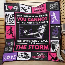 Soccer She Whispered Back I Am The Storm Quilt Blanket Great Customized Blanket Gifts For Birthday Christmas Thanksgiving and Home Decor