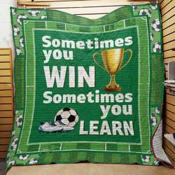 Soccer Sometimes You Win Sometimes You Learn Quilt Blanket Great Customized Blanket Gifts For Birthday Christmas Thanksgiving and Home Decor