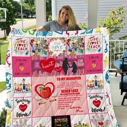 Teacher - To My Daughter - Love Mom Quilt and Home Decor