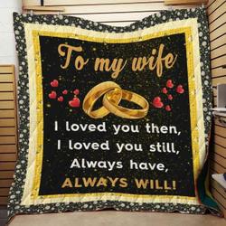 To My Wife I Loved You Then Blanket Th0907 Quilt and Home Decor