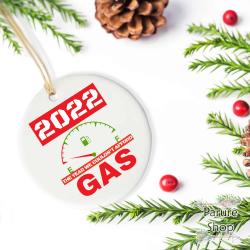 2022 The Year We Couldn t Afford Gas Funny Christmas Keepsake Ceramic Ornament Perfect And Unique Gifts For Family On Christmas