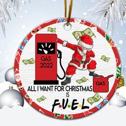 All I Want For Christmas Is Fuel Gas Shortage Ornament Perfect And Unique Gifts For Family On Christmas