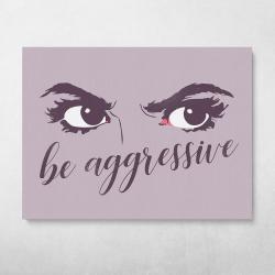 Be Aggressive Wall Art Canvas Meaning Gift For Birthday Christmas