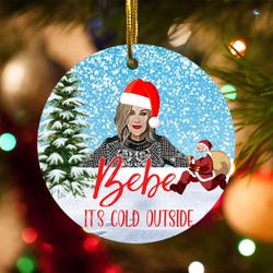 Bebe It s Cold Outside Moira Rose Funny Christmas Ornament Perfect And Unique Gifts For Family On Christmas