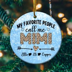 Custom Name My Favorite People Call Me MiMi Christmas Ornament Happy New Year Perfect And Unique Gifts For Family On Christmas