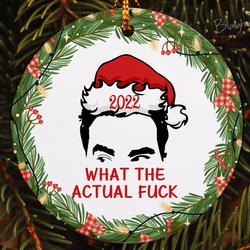 Ew David Rose 2022 What The Actual Fuck Funny Schittu2019s Creek Ornament Perfect And Unique Gifts For Family On Christmas