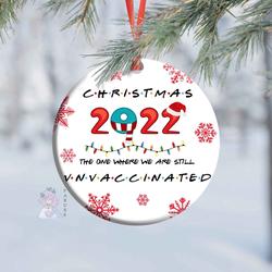 Friends The One Where We Are Still Unvaccinated Ceramic Ornament Perfect And Unique Gifts For Family On Christmas