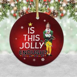Is This Jolly Enough Christmas Buddy Elf Ornament Tree Decor Perfect And Unique Gifts For Family On Christmas