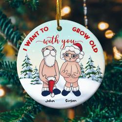 Personalized I Want To Grow Old With You Ceramic Ornament Gift For Wife Husband Perfect And Unique Gifts For Family On Christmas
