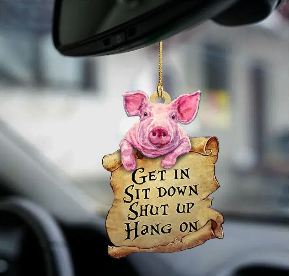 Pig Get In Sit Down Shut Up Hang On Car Ornament Custom Car Accessories Decorations Perfect Gifts For Family On Christmas
