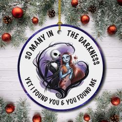 So Many In The Darkness Yet I Found You Jack Skellington Christmas Ornament Perfect And Unique Gifts For Family On Christmas