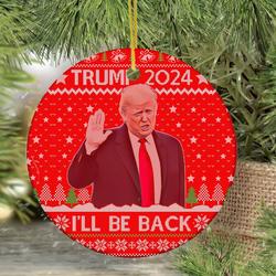 Trump Will Be Back Christmas 2024 Ornament Perfect And Unique Gifts For Family On Christmas