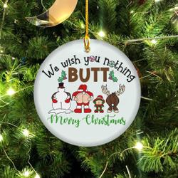 We Wish You Nothing Butt A Merry Christmas Funny Ornament Perfect And Unique Gifts For Family On Christmas