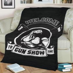 Welcome To The Gun Show Fleece Throw Blanket Meaningful Gift For Halloween Christmas