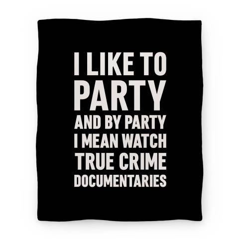 Movie Anime I Like To Party And By Party I Mean Watch True Crime Documentaries Premium Fleece Sherpa Blanket