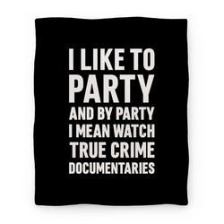 Movie Anime I Like To Party And By Party I Mean Watch True Crime Documentaries Premium Fleece Sherpa Blanket