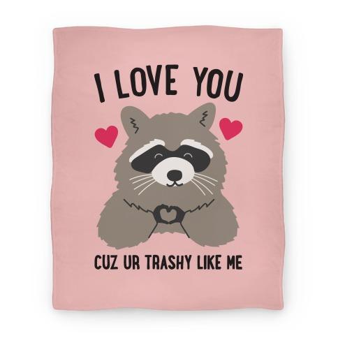 Movie Anime I Love You Cuz Ur Trashy Like Me Raccoon Premium Fleece Sherpa Blanket Perfect Gifts For Family On Christmas