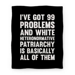 Movie Anime I've Got 99 Problems And White Heteronormative Patriarchy Is Basically All Of Them Premium Fleece Sherpa Blanket