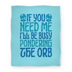 Movie Anime If You Need Me I'll Be Busy Pondering The Orb Premium Fleece Sherpa Blanket Perfect Gifts For Family On Christmas