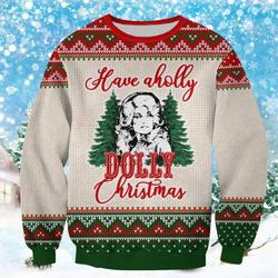 Have A Holly Dolly Christmas Ugly Sweashirt Gift Perfect And Unique Gifts For Adults Kids On Christmas