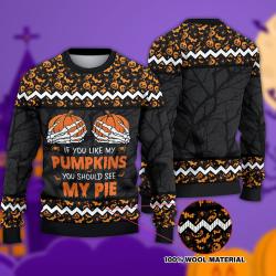 If You Like My Pumpkins Should See Pie Halloween Christmas Ugly Sweater Perfect And Unique Gifts For Adults Kids On Christmas
