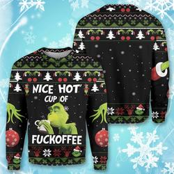 Merry Grinchmas Funny Grinch Nice Hot Cup Of Fuckoff Christmas Sweater Perfect And Unique Gifts For Adults Kids On Christmas