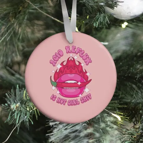 Acid Reflux is Hot Girl Shit Ornament Perfect And Unique Gifts For Family On Christmas Holiday