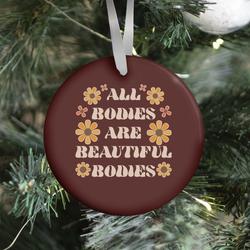 All Bodies Are Beautiful Bodies Ornament Perfect And Unique Gifts For Family On Christmas Holiday