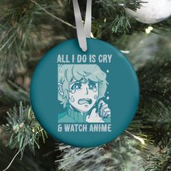 All I Do Is Cry And Watch Anime Ornament Perfect And Unique Gifts For Family On Christmas Holiday