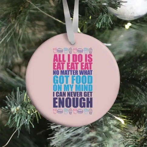 Movie Music All I Do Is Eat Eat Eat Ornament Perfect And Unique Gifts For Family On Christmas Holiday