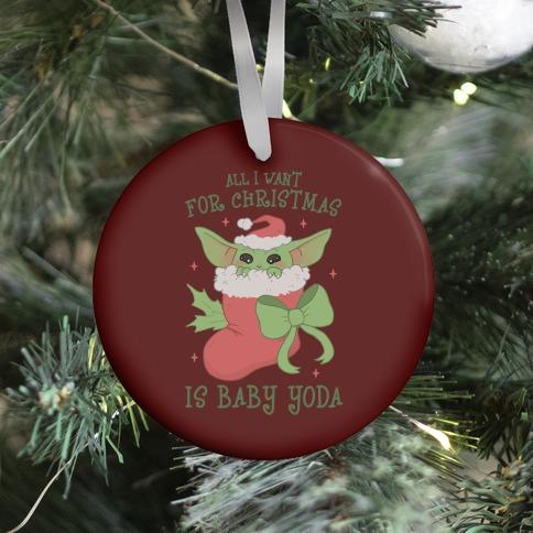 All I Want For Christmas Is Baby Yoda Ornament Perfect And Unique Gifts For Family On Christmas