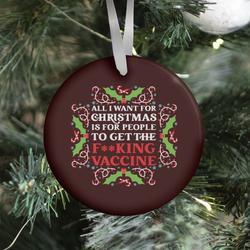 All I Want For Christmas Is For People To Get The F**king Vaccine Ornament Perfect And Unique Gifts For Family On Christmas