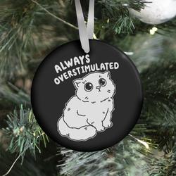Always Overstimulated Cat Ornament Perfect And Unique Gifts For Family On Christmas Holiday